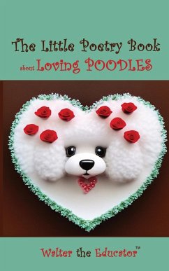 The Little Poetry Book about Loving Poodles - Walter the Educator