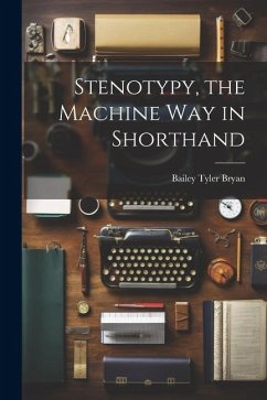 Stenotypy, the Machine way in Shorthand - Bryan, Bailey Tyler