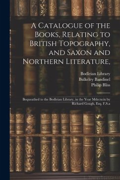 A Catalogue of the Books, Relating to British Topography, and Saxon and Northern Literature, - Gough, Richard; Bandinel, Bulkeley