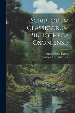 Scriptorum Classicorum Bibliotheca Oxoniensis - Plautus, Titus Maccius; Lindsay, Wallace Martin