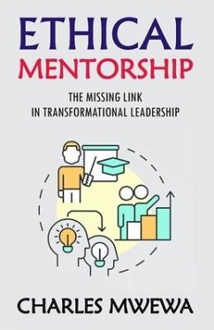 Ethical Mentorship: Missing Link in Transformational Leadership - Mwewa, Charles