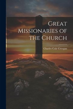 Great Missionaries of the Church - Creegan, Charles Cole