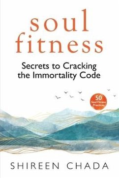 Soul Fitness: Secrets to Cracking the Immortality Code - Chada, Shireen