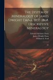 The System of Mineralogy of James Dwight Dana. 1837-1868. Descriptive Mineralogy: A2