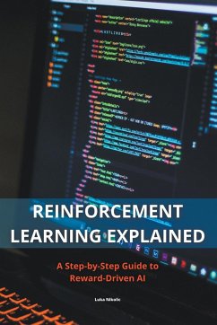 Reinforcement Learning Explained - A Step-by-Step Guide to Reward-Driven AI - Nikolic, Luka; Djordjevic, Lazar