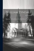 William Tyndale: A Biography: A Contribution to the Early History of the English Bible