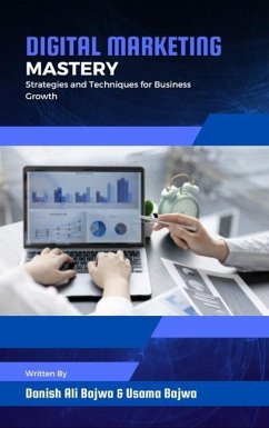 Digital Marketing Mastery: Strategies and Techniques for Business Growth - Bajwa, Danish Ali; Bajwa, Usama