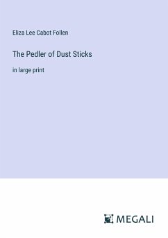 The Pedler of Dust Sticks - Follen, Eliza Lee Cabot