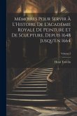 Mémoires Pour Servir À L'Histoire De L'Académie Royale De Peinture Et De Sculpture, Depuis 1648 Jusqu'En 1664; Volume 2
