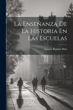 La Enseñanza De La Historia En Las Escuelas - Miró, Ignacio Ramón