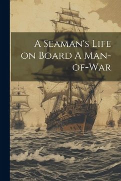 A Seaman's Life on Board A Man-of-war - Anonymous