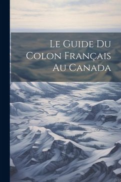 Le guide du colon français au Canada - Anonymous