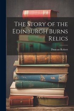 The Story of the Edinburgh Burns Relics - Robert, Duncan