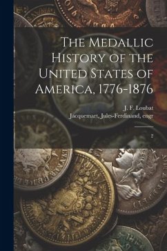 The Medallic History of the United States of America, 1776-1876 - Loubat, J F; Jacquemart, Jules-Ferdinand