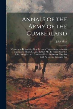 Annals of the Army of the Cumberland: Comprising Biographies, Descriptions of Departments, Accounts of Expeditions, Skirmishes, and Battles; Also its - Fitch, John