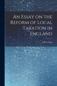 An Essay on the Reform of Local Taxation in England - Fogo, J. Row