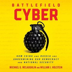 Battlefield Cyber: How China and Russia Are Undermining Our Democracy and National Security - Holstein, William J.; Mclaughlin, Michael