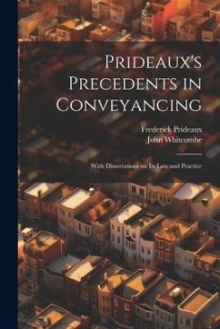 Prideaux's Precedents in Conveyancing: With Dissertations on its law and Practice - Prideaux, Frederick; Whitcombe, John