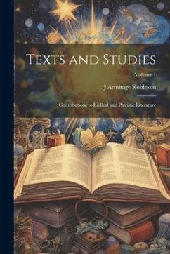 Texts and Studies: Contributions to Biblical and Patristic Literature; Volume 1 - Robinson, J. Armitage