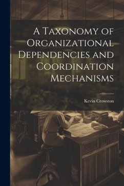 A Taxonomy of Organizational Dependencies and Coordination Mechanisms - Crowston, Kevin