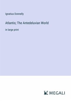 Atlantis; The Antedeluvian World - Donnelly, Ignatius