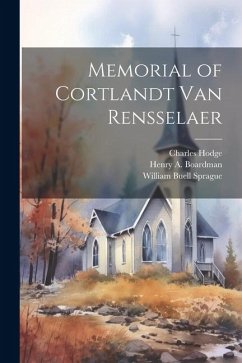 Memorial of Cortlandt Van Rensselaer - Sprague, William Buell; Hodge, Charles; Boardman, Henry A.