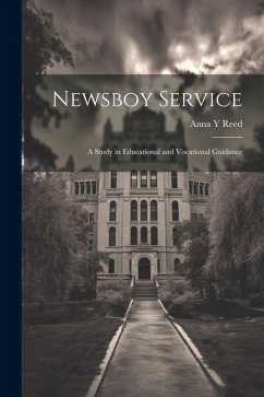 Newsboy Service: A Study in Educational and Vocational Guidance - Reed, Anna Y.