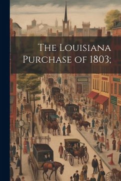 The Louisiana Purchase of 1803; - Anonymous