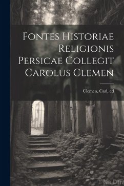 Fontes historiae religionis persicae collegit Carolus Clemen - Clemen, Carl