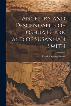 Ancestry and Descendants of Joshua Clark and of Susannah Smith