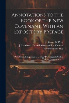 Annotations to the Book of the New Covenant, With an Expository Preface: With Which is Reprinted J. L. Hug, 
