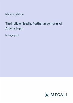 The Hollow Needle; Further adventures of Arsène Lupin - Leblanc, Maurice