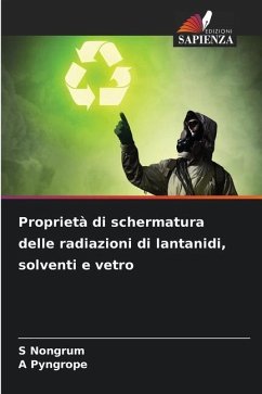 Proprietà di schermatura delle radiazioni di lantanidi, solventi e vetro - Nongrum, S;Pyngrope, A