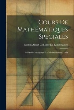 Cours De Mathématiques Spéciales: Géométrie Analytique À Trois Dimensions. 1884 - De Longchamps, Gaston Albert Gohierre