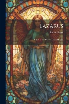 Lazarus; a Tale of the World's Great Miracle - Cleeve, Lucas