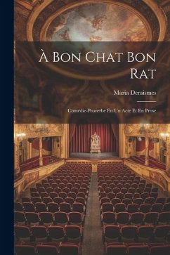 À Bon Chat Bon Rat: Comédie-Proverbe En Un Acte Et En Prose - Deraismes, Maria