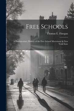 Free Schools; a Documentary History of the Free School Movement in New York State - Finegan, Thomas E.
