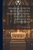 Memorie Storiche Della Chiesa Di S. Giacomo Dei Nobili Spagnuoli (In Napoli) E Sue Dipendenze