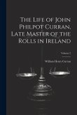 The Life of John Philpot Curran, Late Master of the Rolls in Ireland; Volume 2