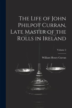 The Life of John Philpot Curran, Late Master of the Rolls in Ireland; Volume 2 - Curran, William Henry
