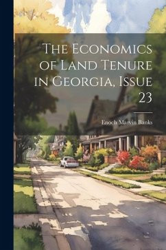 The Economics of Land Tenure in Georgia, Issue 23 - Banks, Enoch Marvin