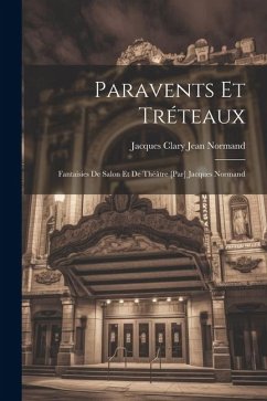 Paravents et tréteaux; fantaisies de salon et de théâtre [par] Jacques Normand - Normand, Jacques Clary Jean