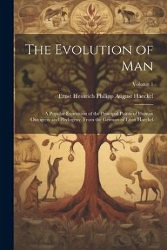 The Evolution of Man: A Popular Exposition of the Principal Points of Human Ontogeny and Phylogeny. From the German of Ernst Haeckel; Volume - Haeckel, Ernst Heinrich Philipp August