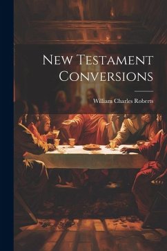New Testament Conversions - Roberts, William Charles