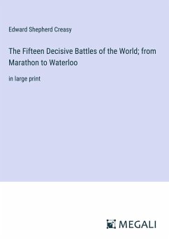 The Fifteen Decisive Battles of the World; from Marathon to Waterloo - Creasy, Edward Shepherd