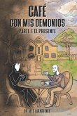 Café con mis demonios.: Parte 1: El Presente.