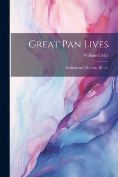 Great Pan Lives: Shakespeare's Sonnets, 20-126 - Clelia, William