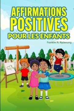 Affirmations Positive Pour Les Enfants - Nyiawung, Franklin N.