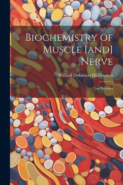 Biochemistry of Muscle [and] Nerve; ten Lectures - Halliburton, William Dobinson