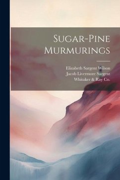 Sugar-Pine Murmurings - Wilson, Elizabeth Sargent; Sargent, Jacob Livermore